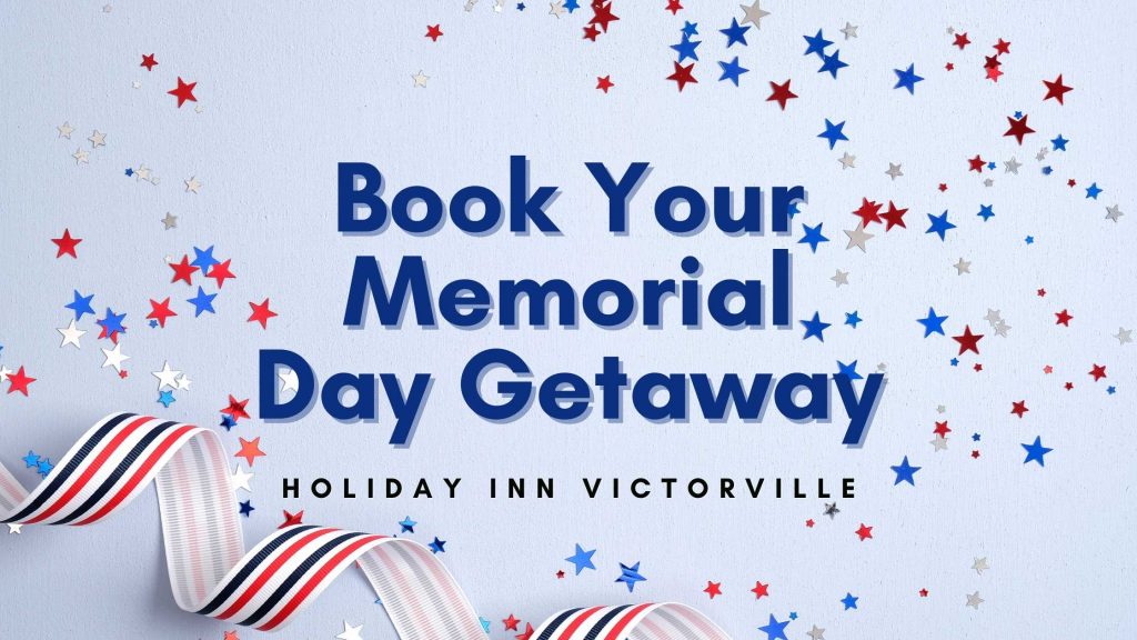 Book Your Memorial Day Getaway Holiday Inn Victorville CA
