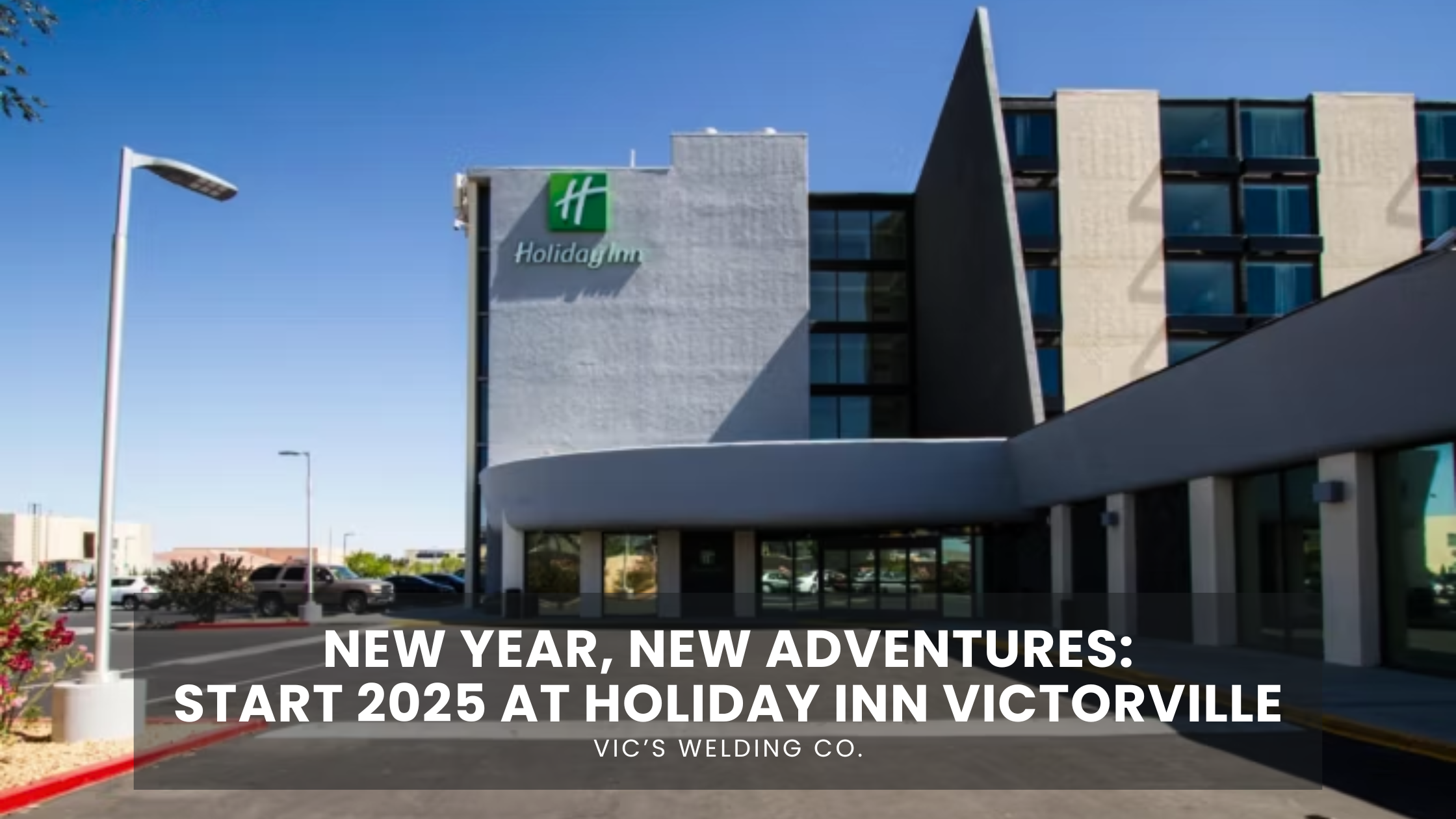 New Year, New Adventures: Start 2025 at Holiday Inn Victorville